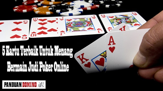 5 Kartu Terbaik Untuk Menang Bermain Judi Poker Online